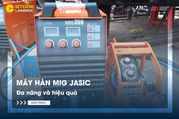 Máy hàn mig Jasic - Đa năng và hiệu quả